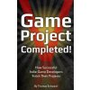 Game Project Completed: How Successful Indie Game Developers Finish Their Projects (Thomas Schwarzl)(Brožovaná) Game Project Completed: How Successful Indie Game Developers Finish Their Projects (Thomas Schwarzl)(Brožovaná)
