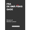 Fra de Sma Fisks Gade (Klára Pučerová)(Brožovaná) Fra de Sma Fisks Gade (Klára Pučerová)(Brožovaná)