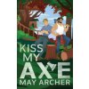 Kiss My Axe (May Archer)(Brožovaná) Kiss My Axe (May Archer)(Brožovaná)