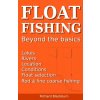 Float Fishing beyond the basics Float Fishing beyond the basics