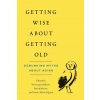 Getting Wise about Getting Old (Véronique Billette,Patrik Marier,Marie Séguin)(Brožovaná) Getting Wise about Getting Old (Véronique Billette,Patrik Marier,Marie Séguin)(Brožovaná)