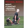Nový funkčný tréning pre športovcov - Boyle Michael Nový funkčný tréning pre športovcov - Boyle Michael