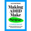 Making ADHD Make Sense: A Guided Journal Making ADHD Make Sense: A Guided Journal