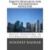 Equity Research for the Technology Investor: Value Investing in Technology Stocks (Sundeep Bajikar)(Brožovaná) Equity Research for the Technology Investor: Value Investing in Technology Stocks (Sundeep Bajikar)(Brožovaná)