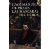 Las máscaras del héroe (JUAN MANUEL DE PRADA)(Pevná) Las máscaras del héroe (JUAN MANUEL DE PRADA)(Pevná)