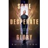 Some Desperate Glory (TESH EMILY)(Brožovaná) Some Desperate Glory (TESH EMILY)(Brožovaná)