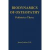 Biodynamics of Osteopathy Pediatrics Three (James Jealous D.O.)(Pevná) Biodynamics of Osteopathy Pediatrics Three (James Jealous D.O.)(Pevná)