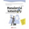 Manažerské katastrofy jak šéfové řeší problémy v byznysu - Jakub Nosek Manažerské katastrofy jak šéfové řeší problémy v byznysu - Jakub Nosek