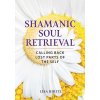 Shamanic Soul Retrieval Shamanic Soul Retrieval