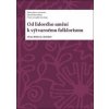 Od lidového umění k výtvarnému folklorismu - Alena Křížová Od lidového umění k výtvarnému folklorismu - Alena Křížová