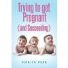 Trying to Get Pregnant (and Succeeding) (Marisa Peer)() Trying to Get Pregnant (and Succeeding) (Marisa Peer)()