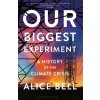 Our Biggest Experiment - Alice Bell Our Biggest Experiment - Alice Bell