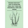 Pruning Made Easy - How To Prune Rose Trees, Fruit Trees And Ornamental Trees And Shrubs (H. H. Thomas)(Brožovaná) Pruning Made Easy - How To Prune Rose Trees, Fruit Trees And Ornamental Trees And Shrubs (H. H. Thomas)(Brožovaná)