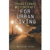 Traditional Witchcraft for Urban Living Traditional Witchcraft for Urban Living