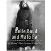 Belle Boyd and Mata Hari: The Controversial Lives and Legacies of History's Most Famous Women Spies (Charles River Editors)(Brožovaná) Belle Boyd and Mata Hari: The Controversial Lives and Legacies of History's Most Famous Women Spies (Charles River Editors)(Brožovaná)