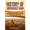 History of Southeast Asia (CAPTIVATING HISTORY)(Brožovaná) History of Southeast Asia (CAPTIVATING HISTORY)(Brožovaná)