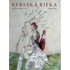 Nebeská rieka - Grozdana Olujić, Katarína Vavrová Nebeská rieka - Grozdana Olujić, Katarína Vavrová