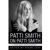 Patti Smith on Patti Smith (Aidan Levy)(Pevná) Patti Smith on Patti Smith (Aidan Levy)(Pevná)