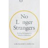 No Longer Strangers - Finding Belonging in a World of Alienation (Gregory Coles,Jen Pollock Michel)(Brožovaná) No Longer Strangers - Finding Belonging in a World of Alienation (Gregory Coles,Jen Pollock Michel)(Brožovaná)