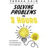 Solving Problems in 2 Hours (Teresa Cain,Bill Staikos,John Kille)(Brožovaná) Solving Problems in 2 Hours (Teresa Cain,Bill Staikos,John Kille)(Brožovaná)