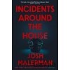 Incidents Around the House - -, Josh Malerman Incidents Around the House - -, Josh Malerman