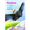Paulína a Živá voda - Michaela Šebőková Vannini Paulína a Živá voda - Michaela Šebőková Vannini