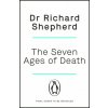 Seven Ages of Death (Dr Richard Shepherd)() Seven Ages of Death (Dr Richard Shepherd)()