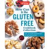 How Can It Be Gluten Free Cookbook Collection How Can It Be Gluten Free Cookbook Collection