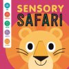 Sensory Safari: An Interactive Touch & Feel Book for Babies Sensory Safari: An Interactive Touch & Feel Book for Babies