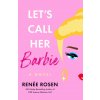 Let's Call Her Barbie (Rosen,Renée)(Brožovaná) Let's Call Her Barbie (Rosen,Renée)(Brožovaná)