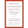 How Will You Measure Your Life? (Clayton Christensen)(Pevná) How Will You Measure Your Life? (Clayton Christensen)(Pevná)