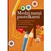 Medzi nami pastelkami - Grafomotorické cvičenia a rozvíjanie kresby pre deti od 3 do 5 rokov Medzi nami pastelkami - Grafomotorické cvičenia a rozvíjanie kresby pre deti od 3 do 5 rokov