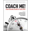 Coach Me! Your Personal Board of Directors - Leadership advice from the world's greatest coaches (Jonathan Passmore,Marshall Goldsmith,Brian Underhill)(Brožovaná) Coach Me! Your Personal Board of Directors - Leadership advice from the world's greatest coaches (Jonathan Passmore,Marshall Goldsmith,Brian Underhill)(Brožovaná)