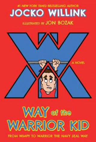 Way of the Warrior Kid - From Wimpy to Warrior the Navy SEAL Way Willink JockoPaperback