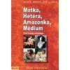 Matka, Hetéra, Amazonka, Médium - Kolektív Matka, Hetéra, Amazonka, Médium - Kolektív