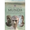 The Battle of Munda (45 BC) (Sampson,Gareth C)(Pevná) The Battle of Munda (45 BC) (Sampson,Gareth C)(Pevná)