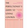 Perfectionist's Guide to Losing Control Perfectionist's Guide to Losing Control