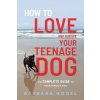 How to Love and Survive Your Teenage Dog (BARBARA HODEL)(Brožovaná) How to Love and Survive Your Teenage Dog (BARBARA HODEL)(Brožovaná)