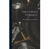 The Cupola Furnace; The Cupola Furnace;