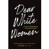 Dear White Women - Misasha Suzuki Graham, Sara Blanchard Dear White Women - Misasha Suzuki Graham, Sara Blanchard