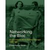 Networking the Bloc (Kemp-Welch,Klara (Lecturer,The Courtauld Institute of Art))(Pevná) Networking the Bloc (Kemp-Welch,Klara (Lecturer,The Courtauld Institute of Art))(Pevná)