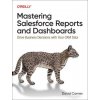 Mastering Salesforce Reports and Dashboards: Drive Business Decisions with Your Crm Data (David Carnes)(Brožovaná) Mastering Salesforce Reports and Dashboards: Drive Business Decisions with Your Crm Data (David Carnes)(Brožovaná)