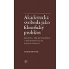 Akademická svoboda jako filosofický problém (Libor Benda) Akademická svoboda jako filosofický problém (Libor Benda)