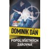 Popol všetkých zarovná - Dominik Dán Popol všetkých zarovná - Dominik Dán