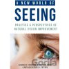 A New World of Seeing: Practice and Perspectives of Natural Vision - Natural Vision Educators, Ainhoa de Federico (editor), Orit Kruglanski (editor), Nathan Oxenfeld (editor) A New World of Seeing: Practice and Perspectives of Natural Vision - Natural Vision Educators, Ainhoa de Federico (editor), Orit Kruglanski (editor), Nathan Oxenfeld (editor)