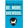 Be. More. BrewDog. Be. More. BrewDog.