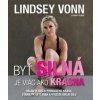 Byť silná je viac ako krásna - Vonn Lindsey Byť silná je viac ako krásna - Vonn Lindsey