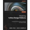 Mastering Python Design Patterns - Third Edition (Sakis Kasampalis)(Brožovaná) Mastering Python Design Patterns - Third Edition (Sakis Kasampalis)(Brožovaná)