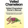 Veiled Chameleon . Veiled Chameleon Owners Manual. Veiled Chameleon Book for Care, Feeding, Handling, Health and Common Myths. Durham JonathanPaperback