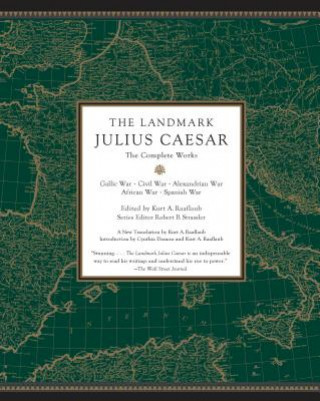 Landmark Julius Caesar - The Complete Works: Gallic War, Civil War, Alexandrian War, African War, and Spanish War Raaflaub Kurt A.Paperback / softback